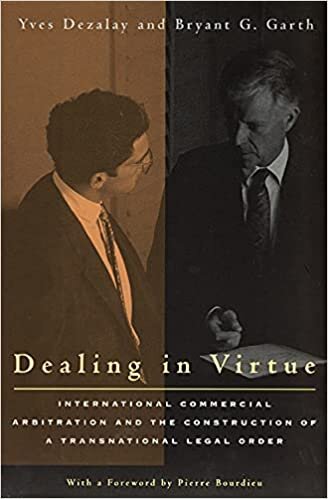 Dealing in Virtue: International Commercial Arbitration and the Construction of a Transnational Legal Order (Chicago Series in Law and Society)