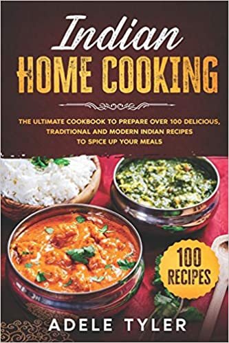 Indian Home Cooking: The Ultimate Cookbook To Prepare Over 100 Delicious, Traditional And Modern Indian Recipes To Spice Up Your Meals indir