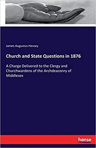 Church and State Questions in 1876: A Charge Delivered to the Clergy and Churchwardens of the Archdeaconry of Middlesex indir