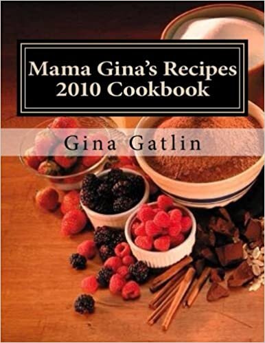 Mama Gina's Recipes 2010 Cookbook: Volume 1
