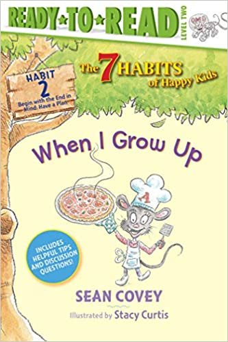 When I Grow Up: Habit 2: Begin With the End in Mind Have a Plan (7 Habits of Happy Kids: Ready-to-Read, Level 2)