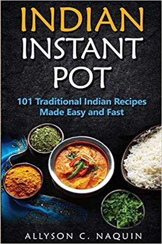 Indian Instant Pot: 101 Traditional Indian recipes made Easy and Fast indir