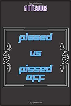 Pissed vs Pissed Off: Journal Diary Notebook With A Bold Text Font Slogan On A Matte Cover, 120 Blank Lined Pages, ( 6x9 ) Inch in Size, Motivational ... Boys or Family, Cute for School, Home, Work