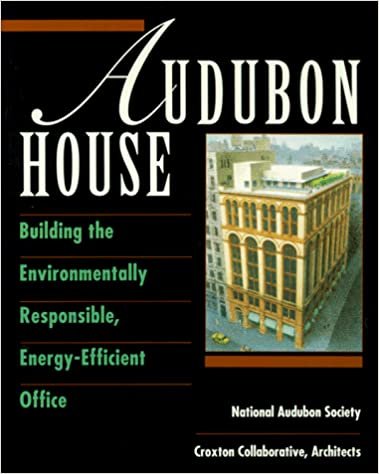 Audubon House: Building the Environmentally Responsible Energy-efficient Office (The Wiley Series in Sustainable Design)