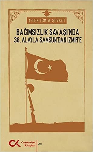 Bağımsızlık Savaşı'nda 38. Alay'la Samsun'dan İzmir'e