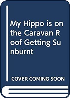 My Hippo is on the Caravan Roof Getting Sunburnt