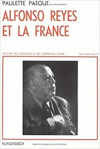 Alfonso Reyes Et La France (1889-1959): Volume 8 (Temoins de L'Espagne)