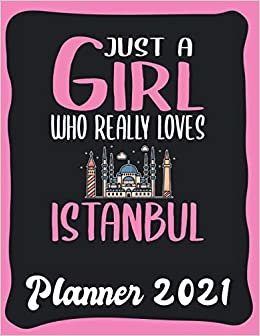 Planner 2021: Istanbul Planner 2021 incl Calendar 2021 - Funny Istanbul Quote: Just A Girl Who Loves Istanbul - Monthly, Weekly and Daily Agenda ... Weekly Calendar Double Page - Istanbul gift"