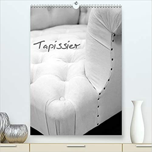 Tapissier (Premium, hochwertiger DIN A2 Wandkalender 2021, Kunstdruck in Hochglanz): Atelier du tapissier (Calendrier mensuel, 14 Pages ) (CALVENDO Art)