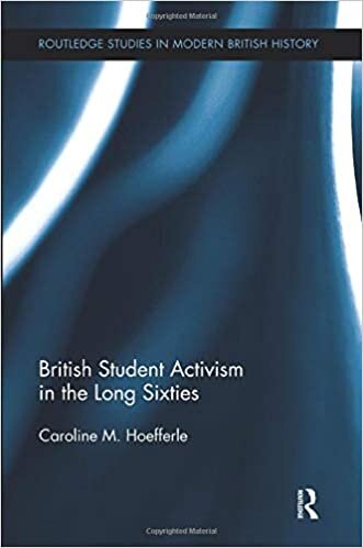 British Student Activism in the Long Sixties (Routledge Studies in Modern British History)