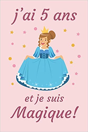 j'ai 5 ans et je suis Magique!: Princesse Journal Intime pour écrire Et dessin, Cadeau fille 5 ans Anniversaire, agenda personnel