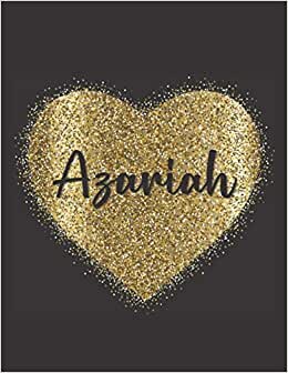 AZARIAH LOVE GIFTS: Novelty Azariah Present for Azariah Personalized Name, Cute Azariah Gift for Birthdays, Azariah Appreciation, Azariah Valentine - Blank Lined Azariah Notebook (Azariah Journal)