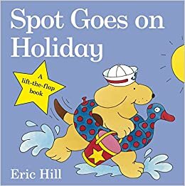 Spot Goes on Holiday (Spot - Original Lift The Flap)
