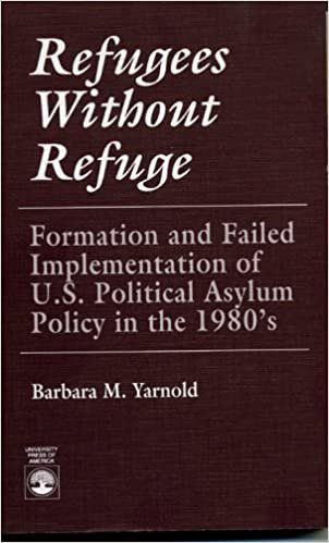 Refugees without Refuge: Formation and Failed Implementation of U.S. Political Asylum Policy in the 1980's