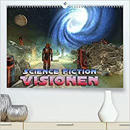 Science Fiction Visionen (Premium, hochwertiger DIN A2 Wandkalender 2022, Kunstdruck in Hochglanz): Ein neuer Science Fiction Kalender der ... (Monatskalender, 14 Seiten ) (CALVENDO Kunst)