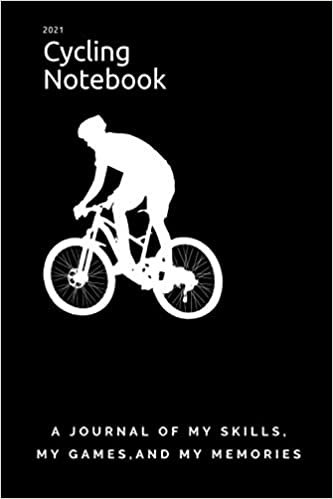 2021 Cycling Notebook: A journal of my skills, my games, and my memories