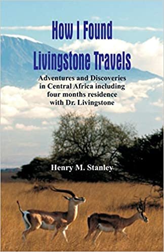 How I Found Livingstone: Travels, Adventures and Discoveries in Central Africa including four months residence with Dr. Livingstone indir