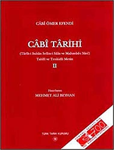 Cabi Tarihi 2: Tarih-i Sultan Selim-i Salis ve Mahmud-ı Sani Tahlil ve Tenkidli Metin