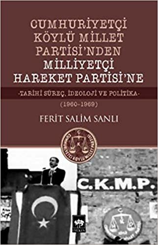 Cumhuriyetçi Köylü Millet Partisi'nden Milliyetçi Hareket Partisi'ne: Tarihi Süreç, İdeoloji ve Politika (1960 - 1969)