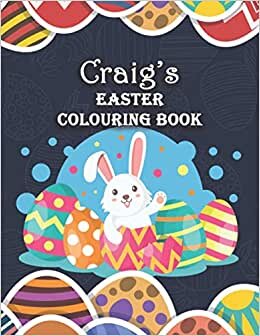 Craig's Easter Colouring Book: Craig Personalised Custom Name - Easter Colouring Book - 8.5x11 - Bunny Eggs Theme