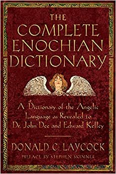 Complete Enochian Dictionary: A Dictionary of the Angelic Language as Revealed to Dr. John Dee and Edward Kelley indir