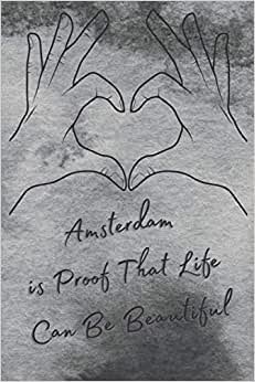 Amsterdam is Proof That Life Can Be Beautiful: Camping Notebook | Great for Road Trips, Traveling, Vacations | Gift Idea For Travellers, Tourists - ... Book - Funny Cute Gift For Amsterdam People indir