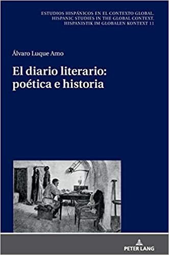 El diario literario: poética e historia (Estudios hispánicos en el contexto global. Hispanic Studies in the Global Context. Hispanistik im globalen Kontext): 11