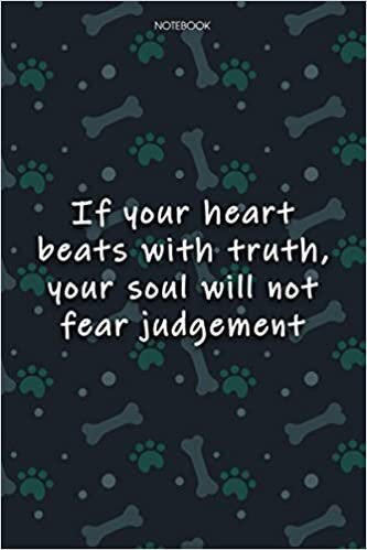 Lined Notebook Journal Cute Dog Cover If your heart beats with truth, your soul will not fear judgement: Agenda, Journal, Monthly, 6x9 inch, Journal, Over 100 Pages, Notebook Journal, Journal