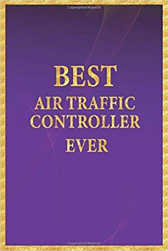 Best Air Traffic Controller Ever: Lined Notebook, Gold Letters on Purple Cover, Gold Border Margins, Diary, Journal, 6 x 9 in., 110 Lined Pages