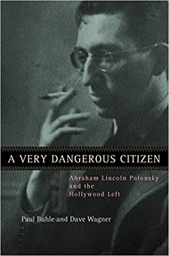 Buhle, P: Very Dangerous Citizen - Abraham Lincoln Polonsky: Abraham Lincoln Polonsky and the Hollywood Left
