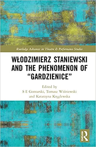 Wlodzimierz Staniewski and the Phenomenon of "Gardzienice" (Routledge Advances in Theatre & Performance Studies)