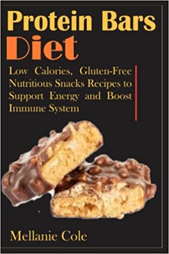 Protein Bars Diet: Low Calories, Gluten-Free Nutritious Snacks Recipes to Support Energy and Boost Immune System