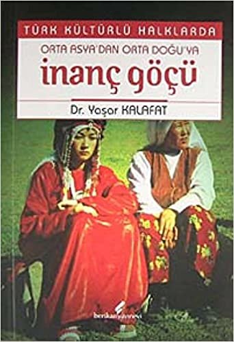 Türk Kültürlü Halklarda Orta Asya’dan Orta Doğu’ya İnanç Göçü