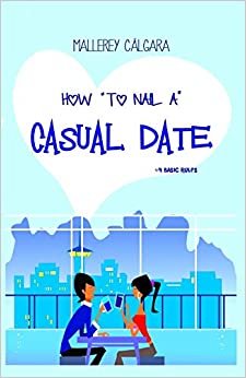 How To Nail A Casual Date: *4 BASIC RULES