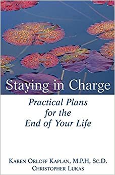 Staying in Charge: Practical Plans for the End of Your Life