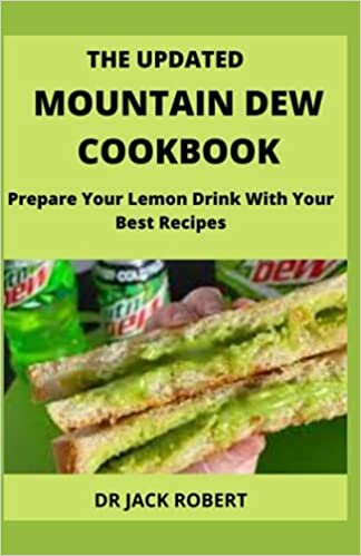 THE UPDATED MOUNTAIN DEW COOKBOOK: Prepare Your Lemon Drink With Your Best Recipes