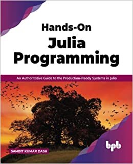 Hands-On Julia Programming: An Authoritative Guide to the Production-Ready Systems in Julia (English Edition)