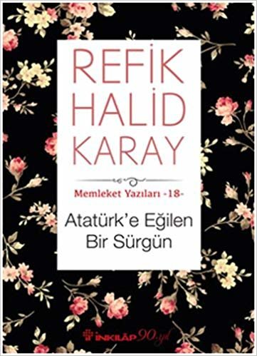 Atatürk'e Eğilen Bir Sürgün: Memleket Yazıları - 18