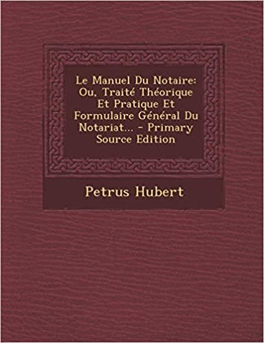 Le Manuel Du Notaire: Ou, Traite Theorique Et Pratique Et Formulaire General Du Notariat... - Primary Source Edition