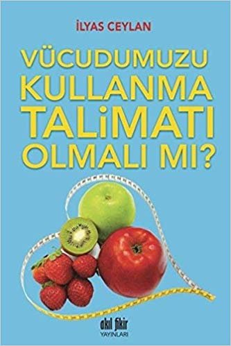 Vücudumuzu Kullanma Talimatı Olmalı mı