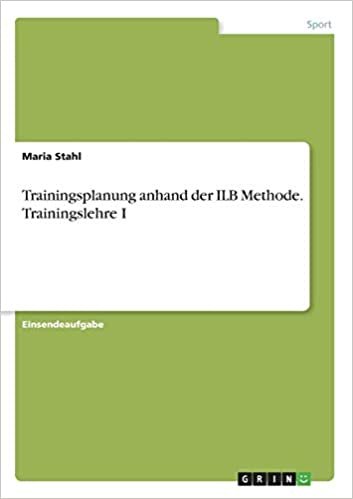 Trainingsplanung anhand der ILB Methode. Trainingslehre I