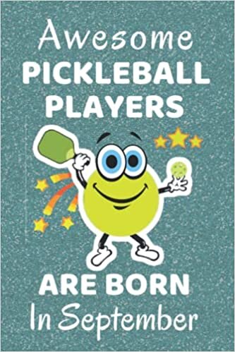 Awesome Pickleball Players Are Born in September: Pickleball gifts. This Pickleball Notebook / Journal is 6x9in with 110+ lined ruled pages great for ... Pickleball Players. Funny Pickleball Gifts.
