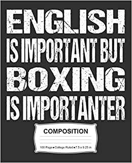 English Is Important But Boxing Is Importanter Composition: College Ruled Notebook