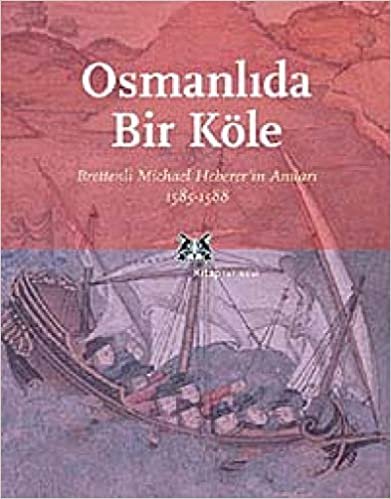 Osmanlı’da Bir Köle Brettenli Michael Bretten’in Anıları 1585-1588