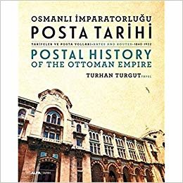 Osmanlı İmparatorluğu Posta Tarihi - Tarifeler ve Posta Yolları - Postal History  Of The Ottoman Empire Rates And Routes - 1840-1922