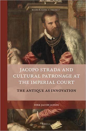 Jacopo Strada and Cultural Patronage at The Imperial Court (2 Vols.) (Rulers & Elites)