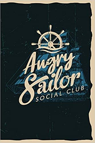 Angry Sailor Social Club.: Sailing Journal Log: Sailing Journal to write in | 6 X 9 inches | Notebook 120- page lined | Great sailing record keeping notebook gift for everyone who loves adventure.