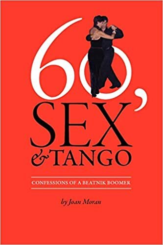 60, Sex & Tango, Confessions of a Beatnik Boomer