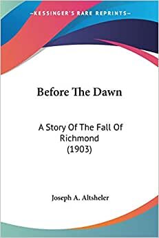 Before The Dawn: A Story Of The Fall Of Richmond (1903)