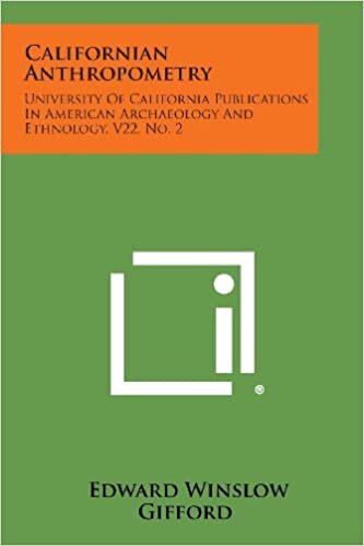 Californian Anthropometry: University Of California Publications In American Archaeology And Ethnology, V22, No. 2